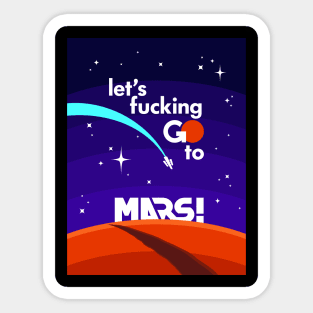 Let's fucking GO to MARS! Sticker